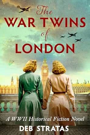 The War Twins of London: A WWII Historical Fiction Novel (Gripping ...