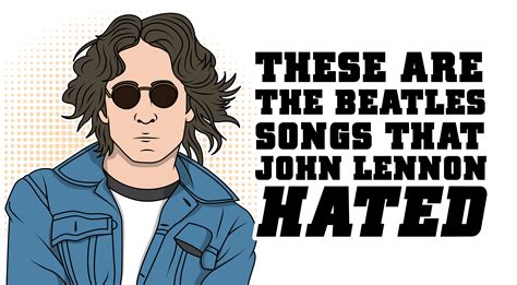 These Are The Beatles Songs That John Lennon Hated – Rock Pasta