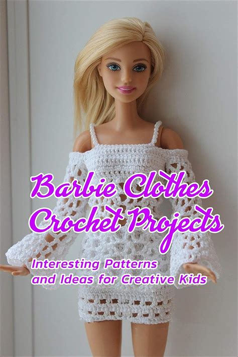 Barbie Clothes Crochet Projects: Interesting Patterns and Ideas for ...
