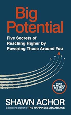 Big Potential: Five Secrets of Reaching Higher by Powering Those Around ...
