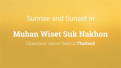 Sunrise and sunset times in Muban Wiset Suk Nakhon