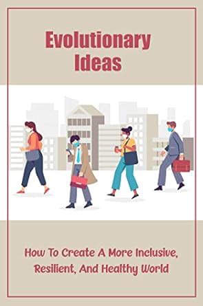 Evolutionary Ideas: How To Create A More Inclusive, Resilient, And ...