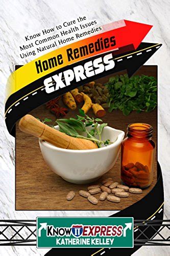 Home Remedies Express: Know How to Cure the Most Common Health Issues ...