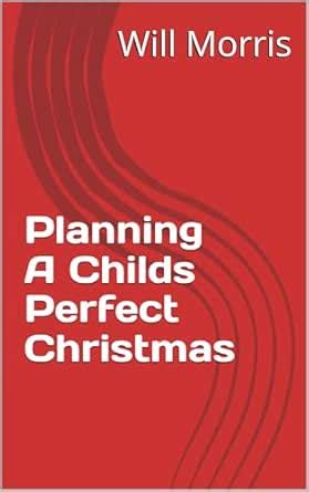 Planning A Childs Perfect Christmas eBook : Morris, Will: Amazon.in ...