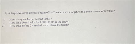 b) ﻿A large cyclotron directs a beam of He++nuclei | Chegg.com