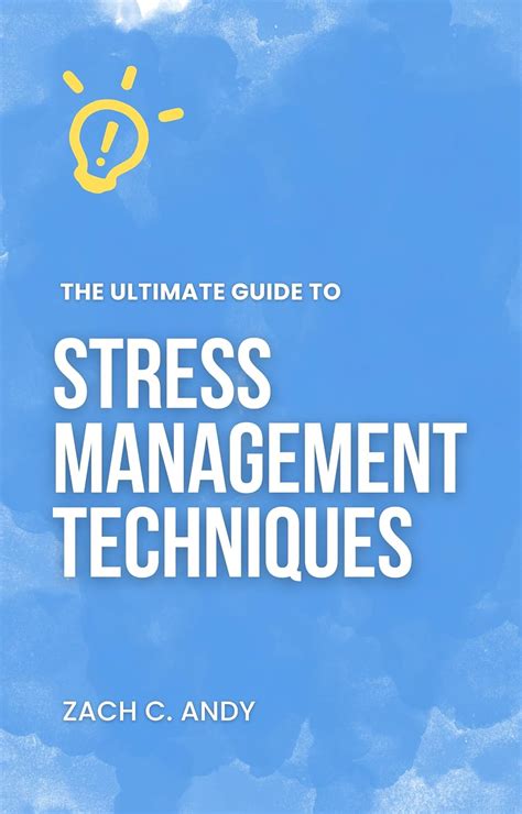 The Ultimate Guide to Stress Management Techniques eBook : Andy, Zach C ...
