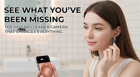 See What You’ve Been Missing: The HD Ear Cleaner Camera That Changes ...