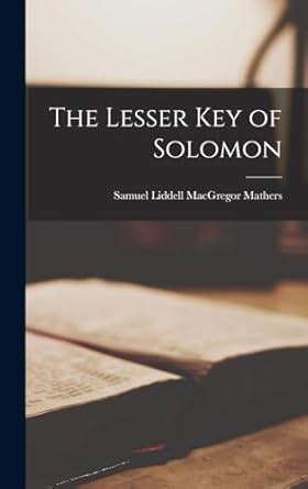The Lesser Key of Solomon : Liddell MacGregor Mathers, Samuel: Amazon ...