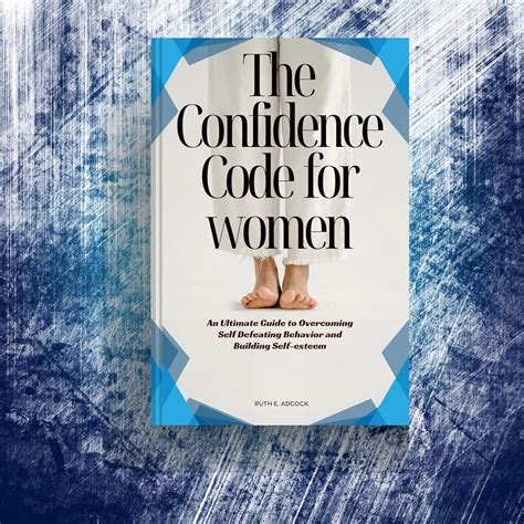 THE CONFIDENCE CODE FOR WOMEN : An Ultimate Guide to Overcoming Self ...