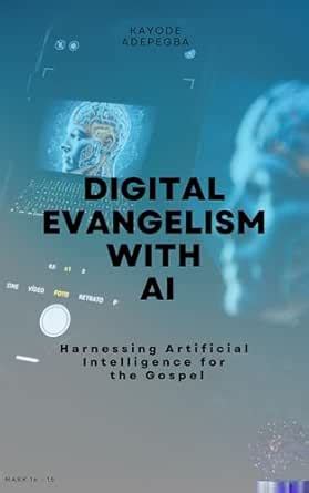 Digital Evangelism With AI: Harnessing Artificial Intelligence for the ...