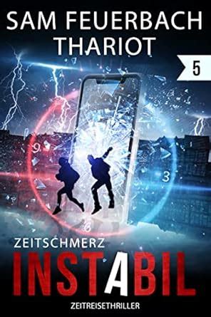 Instabil: Zeitschmerz: Zeitreise-Thriller (5/5): Abschluss der Instabil ...