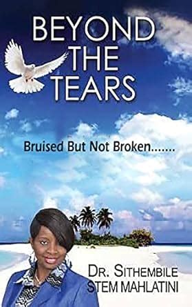 Beyond The Tears : Bruised But Not Broken eBook : Mahlatini, Dr Stem ...