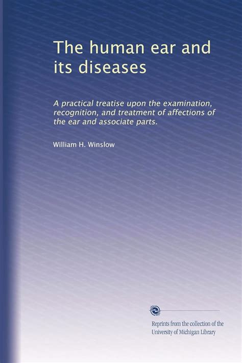 The human ear and its diseases: A practical treatise upon the ...
