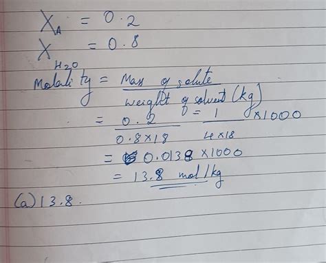 13. Mole fraction of A in H₂O is 0.2. The molality of A in H₂O is (1 ...