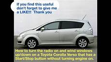 How To Start A Toyota Corolla Without A Key by How To Turn On Radio On Toyota Corolla Verso Without How To Start A Toyota Corolla Without A Key