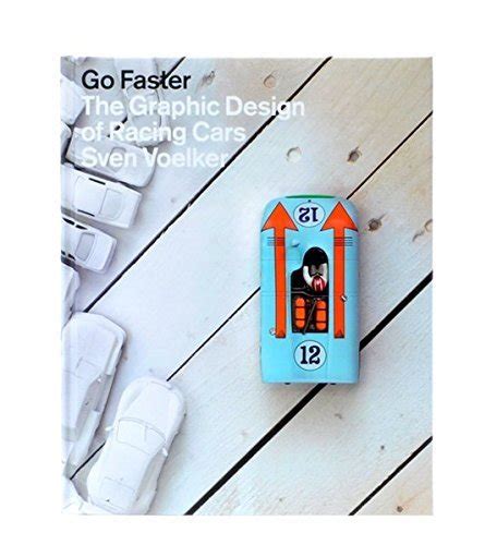 Buy Go Faster: The Graphic Design of Racing Cars by Sven Voelker (2010 ...