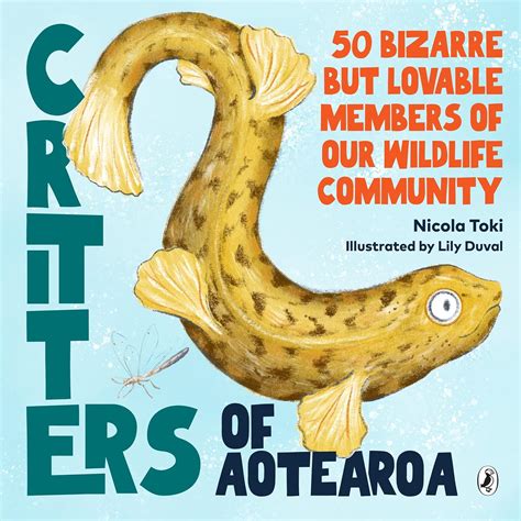 Critters of Aotearoa: 50 Bizarre but Lovable Members of Our Wildlife ...