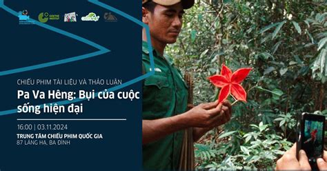 Chiếu phim tài liệu và thảo luận "Pa Va Hêng: Bụi của cuộc sống hiện ...
