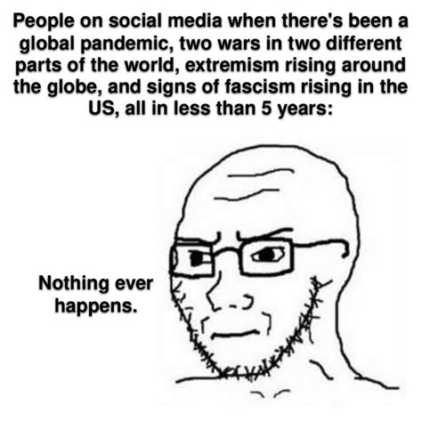 Nothing Ever Happens: Image Gallery | Know Your Meme