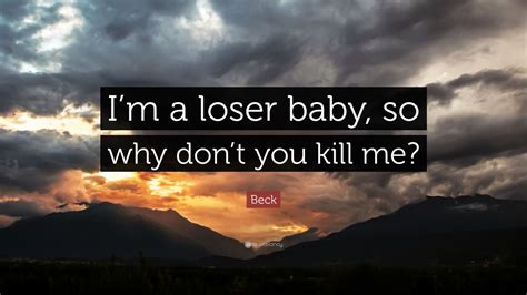 Beck Quote: “I’m a loser baby, so why don’t you kill me?” (9 wallpapers ...