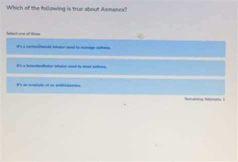 Solved: Which of the following is true about Asmanex? Select one of ...