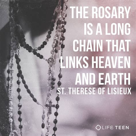The Rosary is a long chain that links heaven and earth. One end of it ...