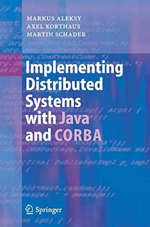 IMPLEMENTING DISTRIBUTED SYSTEMS WITH JAVA AND CORBA : Aleksy, Markus ...