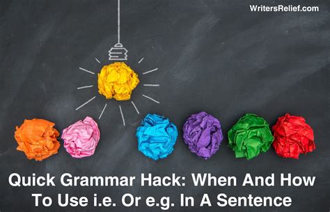 Quick Grammar Hack: When And How To Use i.e. Or e.g. In A Sentence ...