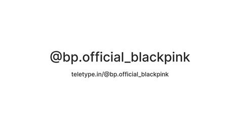 @bp.official_blackpink — Teletype