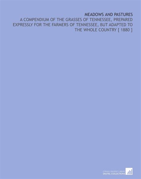Meadows and Pastures: A Compendium of the Grasses of Tennessee ...