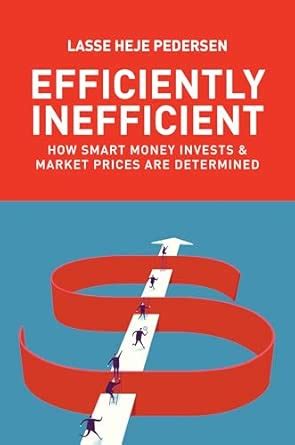 Efficiently Inefficient: How Smart Money Invests and Market Prices Are ...