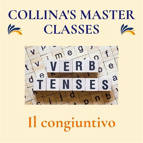 Italian Master Classes: Verb Tenses - Il congiuntivo, Collina Italiana ...