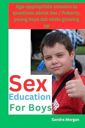 Sex Education for Boys : Age-appropriate answers to questions about Sex ...