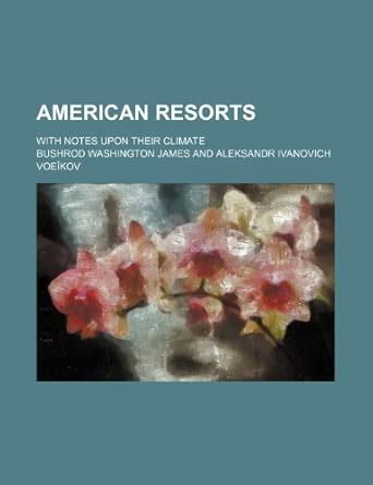American Resorts; With Notes Upon Their Climate : Bushrod Washington ...