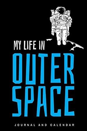 Buy My Life In Outer Space: Blank Lined Journal With Calendar For ...
