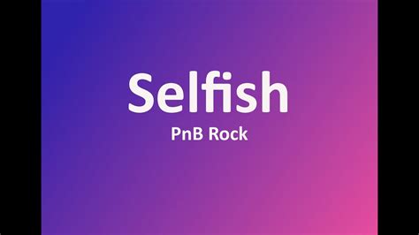 PnB Rock - Selfish (Lyrics) - YouTube Music
