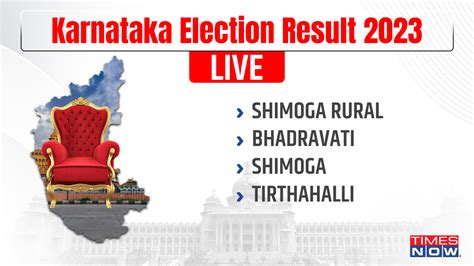 Shimoga Rural, Bhadravati, Shimoga, Tirthahalli Election Result 2023 ...