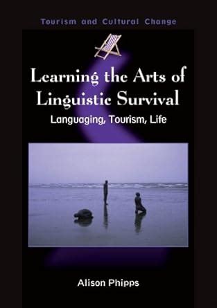 Learning the Arts of Linguistic Survival: Languaging, Tourism, Life ...