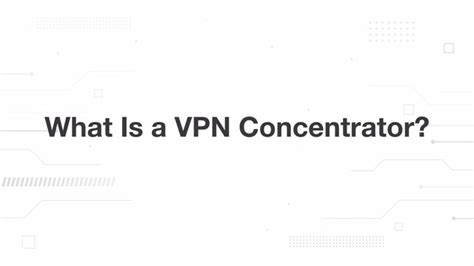 What Is a VPN Concentrator? - Palo Alto Networks