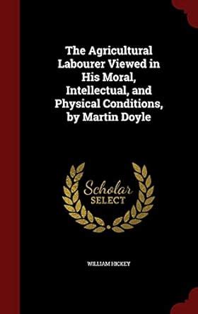 The Agricultural Labourer Viewed in His Moral, Intellectual, and ...