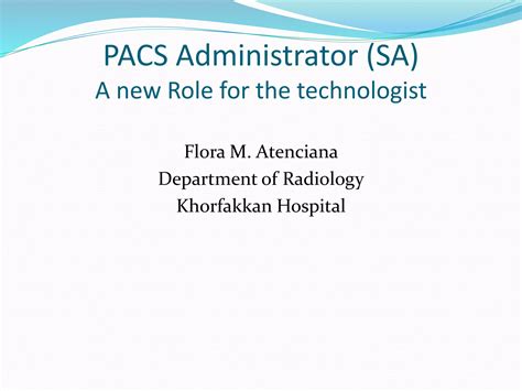 Pacs administrator Flora M Atentciana | PPTX