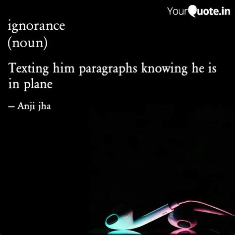 Texting him paragraphs kn... | Quotes & Writings by Anji Jha | YourQuote