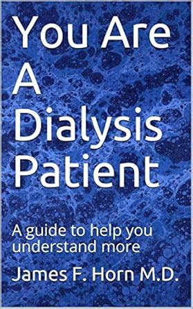 You Are A Dialysis Patient: A guide to help you understand more eBook ...