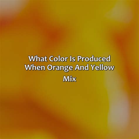 Orange And Yellow Make What Color - colorscombo.com