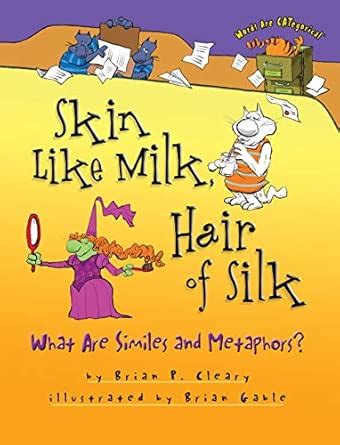 Skin Like Milk, Hair of Silk: What Are Similes and Metaphors? (Words ...
