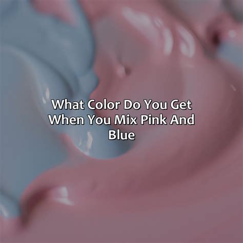 What Color Do You Get When You Mix Pink And Blue - colorscombo.com
