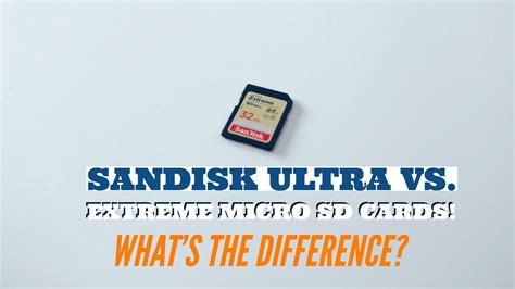 Sandisk Ultra vs. Extreme Micro SD Cards: Specifications Difference