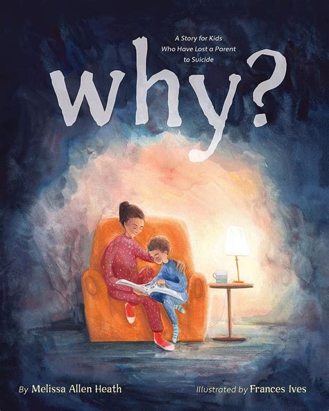 Why?: A Story for Kids Who Have Lost a Parent to Suicide: Heath PhD ...