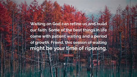 Lara Casey Quote: “Waiting on God can refine us and build our faith ...