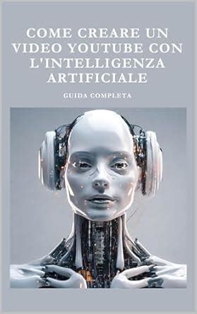 Come Creare un Video per YouTube con l'Intelligenza Artificiale: Guida ...